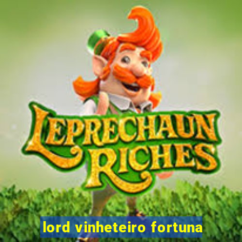 lord vinheteiro fortuna